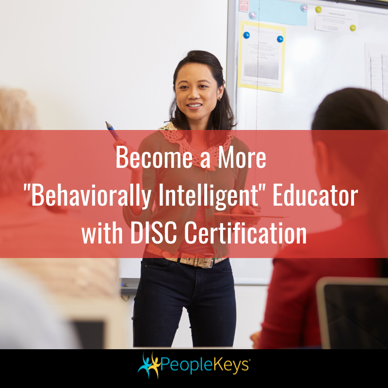 Become a More Behaviorally Intelligent Educator with DISC Certification