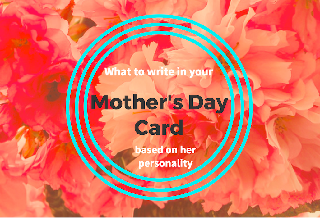 What to write in your Mother's Day card based on her personality style