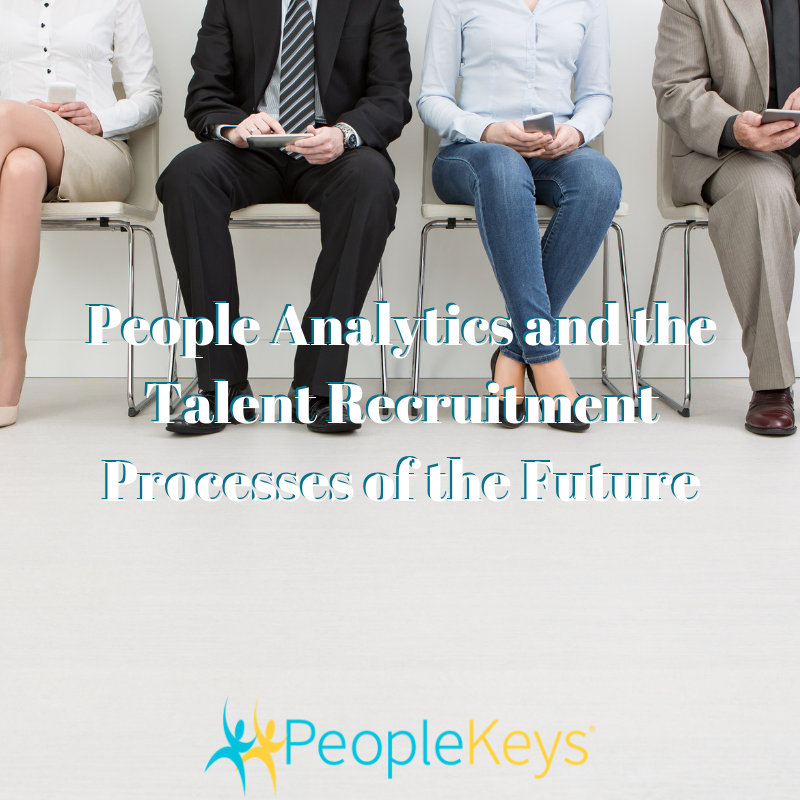 People Analytics and the Talent Recruitment Processes of the Future