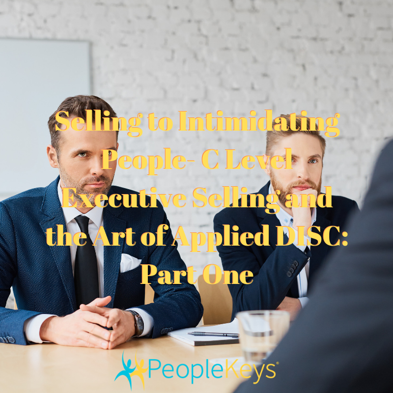 Selling to Intimidating People- C Level Executive Selling and the Art of Applied DISC Part One