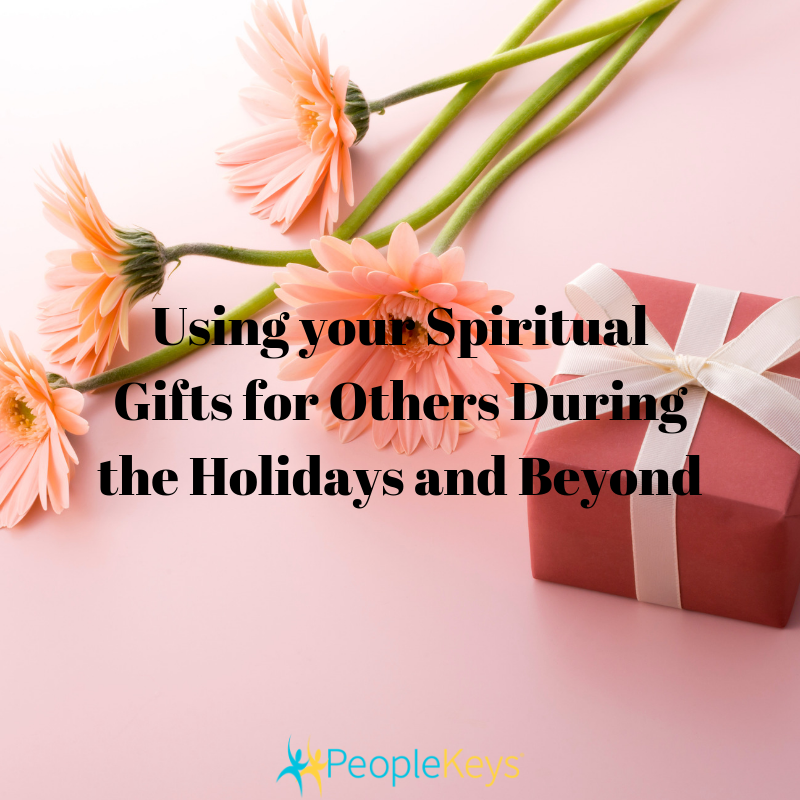 Using your Spiritual Gifts for Others During the Holidays and Beyond